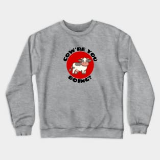 Cow're You Doing | Cow Pun Crewneck Sweatshirt